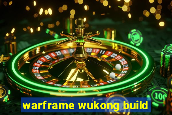 warframe wukong build